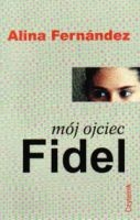 Okładka: Alina Fernandez - Mój ojciec Fidel