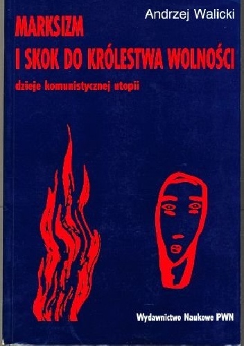 Okładka: Andrzej Walicki - Marksizm i skok do królestwa wolności. Dzieje komunistycznej utopii