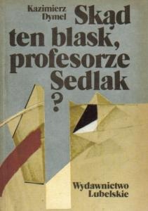 Okładka: Kazimierz Dymel - Skąd ten blask, profesorze Sedlak?