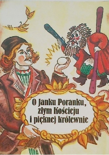 Okładka:  autor nieznany - O Janku Poranku, złym Kościeju i pięknej królewnie - białoruska bajka ludowa