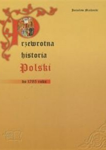 Okładka: Jarosław Machnicki - Przewrotna historia Polski do 1795 roku