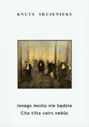 Okładka: Knuts Skujenieks - Innego mostu nie będzie