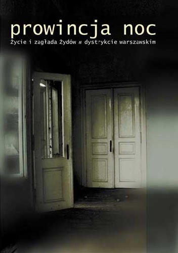 Okładka: Barbara Engelking - Prowincja Noc. Życie i zagłada Żydów w dystrykcie warszawskim