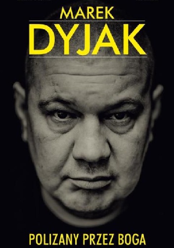 Okładka: Arkadiusz Bartosiak - Marek Dyjak. Polizany przez Boga
