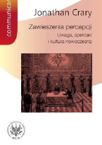Okładka: Jonathan Crary - Zawieszenia percepcji. Uwaga, spektakl i kultura nowoczesna.