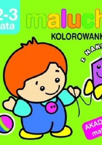 Okładka: Irma Pikiene - Maluchy. Kolorowanka z naklejkami. Akademia malucha 2-3 lata