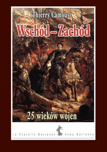 Okładka: Thierry Camous - Wschód – Zachód. 25 wieków wojen