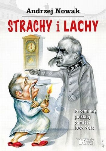 Okładka: Andrzej Nowak - Strachy i Lachy. Przemiany polskiej pamięci 1982-2012