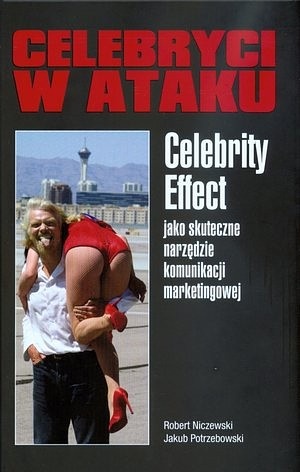 Okładka: Robert Niczewski - Celebryci w ataku. Celebrity effect jako skuteczne narzędzie komunikacji marketingowej