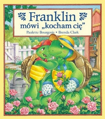 Okładka: Paulette Bourgeois - Franklin mówi " kocham cię"