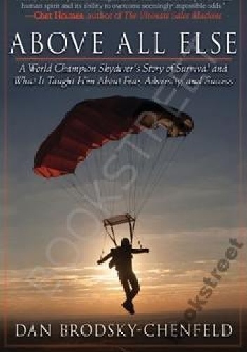 Okładka: Dan Brodsky-Chenfeld - Above All Else: A World Champion Skydiver's Story of Survival and What It Taught Him About Fear, Adversity, and Success