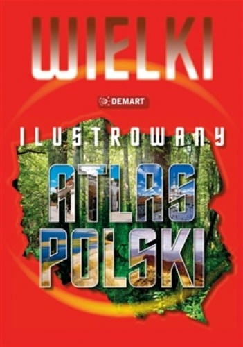 Okładka:  praca zbiorowa - Wielki ilustrowany atlas Polski