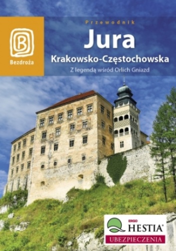 Okładka: Monika Kowalczyk - Jura Krakowsko - Częstochowska. Z legendą wśród Orlich Gniazd