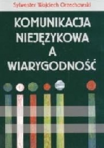 Okładka: Sylwester Orzechowski - Komunikacja niejęzykowa a wiarygodność