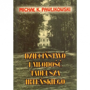 Okładka: Michał Kryspin Pawlikowski - Dzieciństwo i młodość Tadeusza Irteńskiego