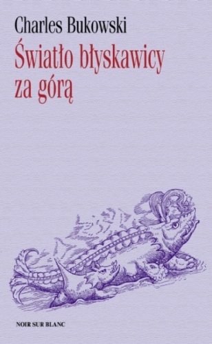 Okładka: Charles Bukowski - Światło błyskawicy za górą