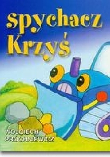 Okładka: Wojciech Próchniewicz - Spychacz Krzyś