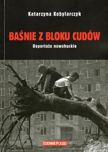 Okładka: Katarzyna Kobylarczyk - Baśnie z bloku cudów.Reportaże nowohuckie