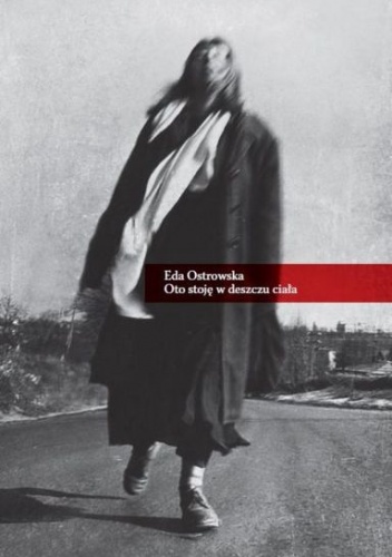 Okładka: Eda Ostrowska - Oto stoję w deszczu ciała [dziennik studentki]