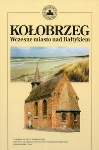 Okładka: Lech Leciejewicz - Kołobrzeg. Wczesne miasto nad Bałtykiem