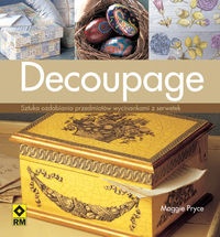 Okładka: Maggie Pryce - Decoupage. Sztuka ozdabiania przedmiotów wycinkami z papieru