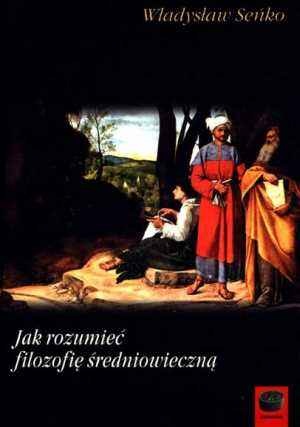 Okładka: Władysław Seńko - Jak rozumieć filozofię średniowieczną