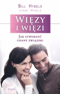 Okładka: Bill Hybels - Więzy i więzi. Jak stworzyć udany związek?