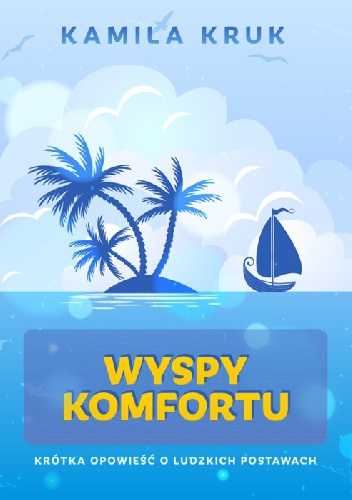 Okładka: Kamila Kruk - Wyspy komfortu. Krótka opowieść o ludzkich postawach