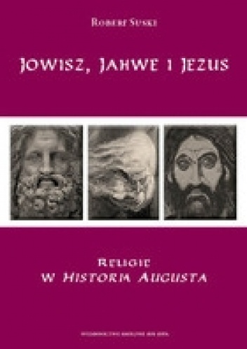 Okładka: Robert Suski - Jowisz, Jahwe i Jezus. Religie w Historia Augusta