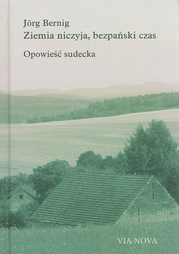 Okładka: Jörg Bernig - Ziemia niczyja, bezpański czas. Opowieść sudecka