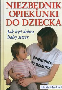 Okładka: Heidi E. Murkoff - Niezbędnik opiekunki do dziecka