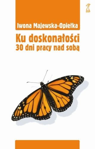 Okładka: Iwona Majewska-Opiełka - Ku doskonałości: 30 dni pracy nad sobą