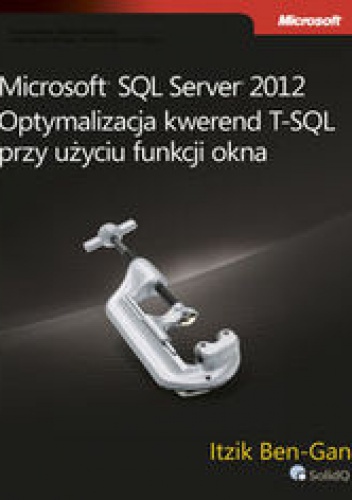 Okładka: Itzik Ben-Gan - Microsoft SQL Server 2012. Optymalizacja kwerend T-SQL przy użyciu funkcji okna