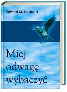 Okładka: Edward M. Hallowell - Miej odwagę wybaczyć