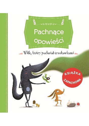 Okładka: Raffaella Bertagnolio - Pachnące opowieści. Wilk, który pachniał truskawkami