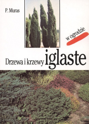 Okładka: Piotr Muras - Drzewa i krzewy iglaste w ogrodzie