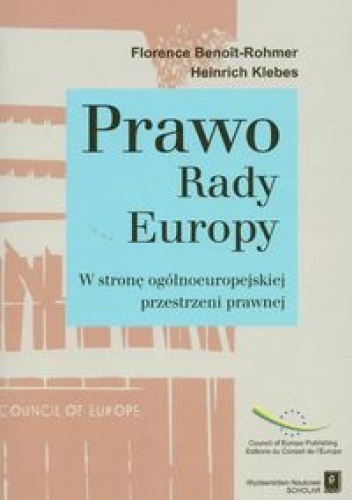 Okładka: Florence Benoit-Rohmer - Prawo Rady Europy W stronę ogólnoeuropejskiej przestrzeni prawnej