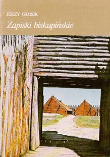 Okładka: Jerzy Głosik - Zapiski biskupińskie