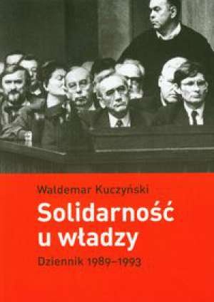 Okładka: Waldemar Kuczyński - Solidarność u władzy: dziennik 1989-1993