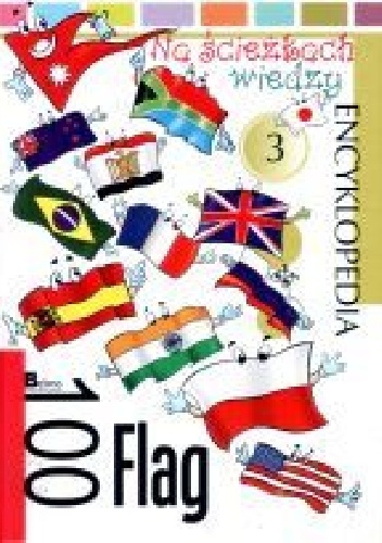 Okładka:  autor nieznany - 100 flag. Na ścieżkach wiedzy 3. Encyklopedia