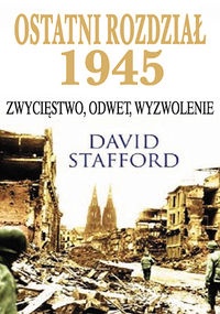 Okładka: David Stafford - Ostatni Rozdział 1945. Zwycięstwo, odwet, wyzwolenie