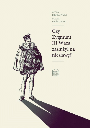 Okładka: Anna Pieńkowska - Czy Zygmunt III Waza zasłużył na niesławę?