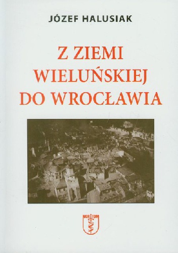 Okładka: Józef Halusiak - Z ziemii wieluńskiej do Wrocławia
