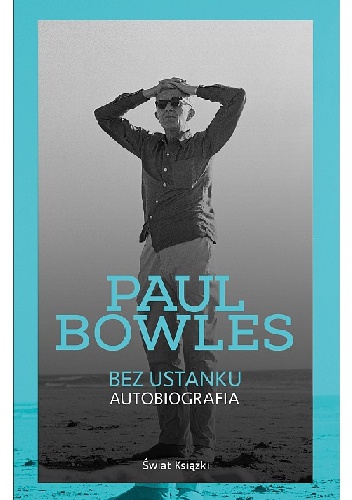 Okładka: Paul Bowles - Bez ustanku. Autobiografia