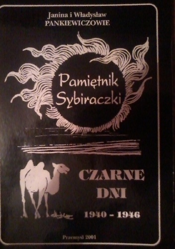 Okładka: Janina i Władysław Pankiewiczowie - CZARNE DNI 1940-1946 Pamiętnik Sybiraczki