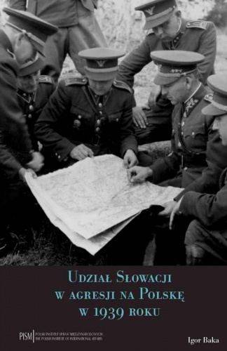 Okładka: Igor Baka - Udział Słowacji w agresji na Polskę w 1939 roku