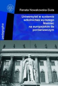 Okładka: Renata Nowakowska-Siuta - Uniwersytet w systemie szkolnictwa wyższego Niemiec na europejskim tle porównawczym