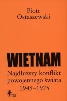 Okładka: Piotr Ostaszewski - Wietnam. Najdłuższy konflikt powojennego świata 1945-1975.