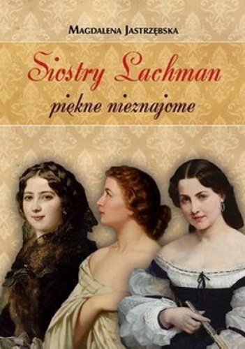 Okładka: Magdalena Jastrzębska - Siostry Lachman piękne nieznajome