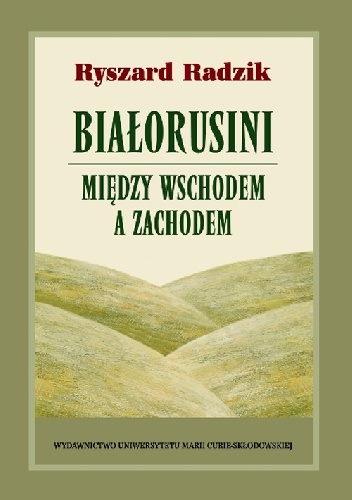 Okładka: Ryszard Radzik - Białorusini - między Wschodem a Zachodem
